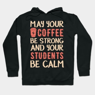 May your coffee be strong and your students be calm Hoodie